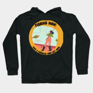 Fishing Mom Like a Regular Mom but Cool Hoodie